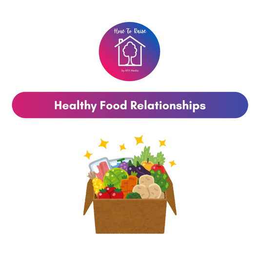 [Digital Download] How To Raise: Healthy Food Relationships | Kids Nutrition Guide